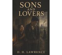 Sons and Lovers: A Mother’s Hold, Divided Desire, and the Cost of Breaking Free