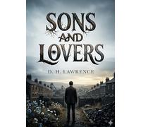 Sons and lovers: By d h lawrence