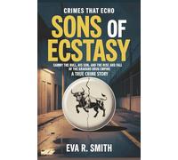Sons of Ecstasy A True Crime Story: Sammy the Bull, His Son, and the Rise and Fall of the Gravano Drug Empire (Crimes That Echo)