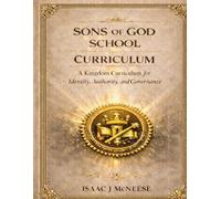 Sons of God School: Curriculum: A Kingdom Curiiculum for Identity, Authority, and Governance