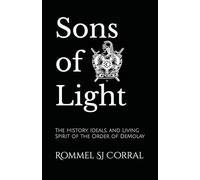 Sons of Light: The History, Ideals, and Living Spirit of the Order of DeMolay