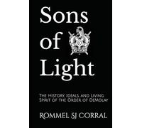 Sons of Light: The History, Ideals, and Living Spirit of the Order of DeMolay