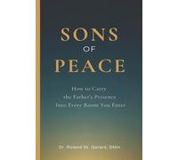 Sons of Peace: How to Carry the Father's Presence Into Every Room You Enter