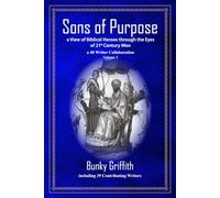 Sons of Purpose, a View of Biblical Heroes through the Eyes of 21st Century Men: a 40 Writer Collaboration, Volume 3