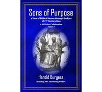 Sons of Purpose, a View of Biblical Heroes through the Eyes of 21st Century Men: a 40 Writer Collaboration, Volume 3
