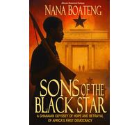 Sons of the Black Star: A Ghanaian Odyssey of Hope and Betrayal of Africa's First Democracy