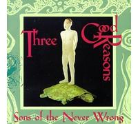 Sons of the Never Wrong - Three Good Reasons