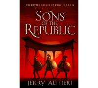 Sons of the Republic: 16 (Forgotten Heroes of Rome)