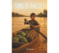 SONS OF THE SILT: Stories of Friendship and Survival from the Mekong Delta