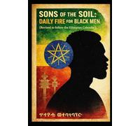 Sons of the Soil: Daily Fire for Black Men: Revised to follow the Ethiopian Calendar