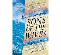 Sons of the Waves: The Common Seaman in the Heroic Age of Sail