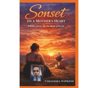 Sonset On a Mother's Heart: A Mother's Journey After the Murder of Her Son