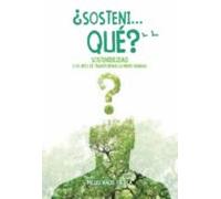 ¿sonteni Qué?: Sostenibilidad O El Reto De Transformar La Mente Humana