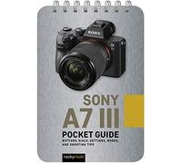 Sony A7 III: Pocket Guide: Buttons, Dials, Settings, Modes, and Shooting Tips: 5 (Pocket Guide Series for Photographers)