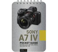 Sony a7 IV: Pocket Guide: Buttons, Dials, Settings, Modes, and Shooting Tips: 22 (The Pocket Guide Series for Photographers)