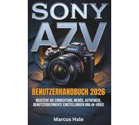 Sony a7 V Benutzerhandbuch 2026: Meistere die Einrichtung, Menüs, Autofokus, benutzerdefinierte Einstellungen und 4K-Video