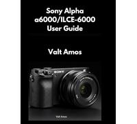 Sony Alpha a6000/ILCE-6000 User Guide