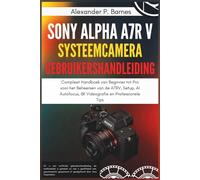 Sony Alpha a7R V Systeemcamera Gebruikershandleiding: Compleet Handboek van Beginner tot Pro voor het Beheersen van de A7RV, Setup, AI Autofocus, 8K Videografie en Professionele Tips