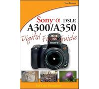 Sony Alpha DSLR-A300 / A350 Digital Field Guide