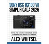 Sony DSC-RX100 VII Simplificada 2026: Guía paso a paso para dominar la configuración, los menús y tomar mejores fotos y vídeos sin tener que adivinar.
