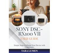 Sony DSC-RX100 VII User Guide: Simple Steps to Master Your Device with Confidence (Tech Made Simple)