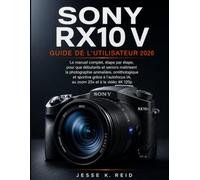 SONY RX10 V GUIDE DE L'UTILISATEUR 2026