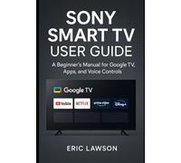 Sony Smart TV User Guide: A Beginner’s Manual for Google TV, Apps, and Voice Controls