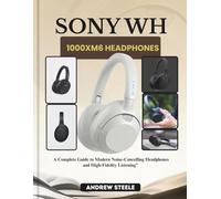 sony wh 1000xm6 headphones: A Complete Guide to Modern Noise-Cancelling Headphones and High-Fidelity Listening”
