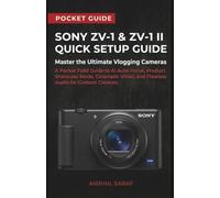 Sony ZV-1 & ZV-1 II Quick Setup Guide: Master the Ultimate Vlogging Cameras: A Pocket Field Guide to AI Auto-Focus, Product Showcase Mode, Cinematic Video, and Flawless Audio for Content Creators