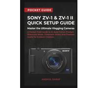 Sony ZV-1 & ZV-1 II Quick Setup Guide: Master the Ultimate Vlogging Cameras: A Pocket Field Guide to AI Auto-Focus, Product Showcase Mode, Cinematic Video, and Flawless Audio for Content Creators