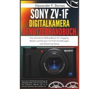 Sony ZV-1F Digitalkamera Benutzerhandbuch: Das ultimative Feldhandbuch für Vlogging, Reisen und Reviews mit Profi-Einstellungen und Streaming-Setup