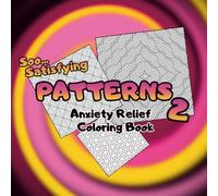 Soo Satisfying Patterns 2- Anxiety Relief Coloring Book Featuring Relaxing Symmetrical Designs for Mindfulness and Stress Relief: Detailed Geometric ... Self Care, Mental Wellness, Creative Focus