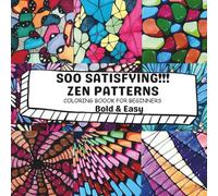 SOO SATISFYING ZEN PATTERNS!!!: COLORING BOOK FOR BEGINNERS - BOLD & EASY ● DODDLES ● TANGLES ● NEURO-DRAWINGS