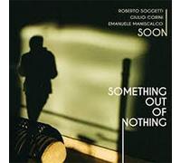 Soon (Roberto Soggetti Trio) - Something Out of Nothing