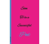 Soon To Be A Successful Poet: Poet’s Notebook for Poets, Writers & Authors | Blank Lined Journal | 6x9 100 pages | Great gift for any aspiring Poet Of Any Age