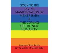 SOON TO BE! DIVINE MANIFESTATION BY MEHER BABA & THE COMING OF THE NEW HUMANITY