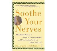 Soothe Your Nerves: The Black Woman's Guide to Understanding and Overcoming Anxiety, Panic, and Fearz: The Black Woman's Guide to Understanding and Overcoming Anxiety, Panic, and Fears