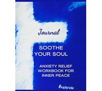 Soothe Your Soul: Anxiety Relief Workbook for Inner Peace