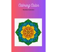 Soothing Color - Mandala Collection: Adult Coloring Book, Beautiful Designs, Relax Your Mind, Unwind, Ignite Creativity, Unplug, De-Stress, Mental ... Anxiety, Self-Care, Mindfulness & More!