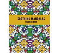 Soothing Mandalas Coloring Book: Beautiful Full-Page Mandala Designs for Relaxation, Stress Relief, and Mindful Coloring