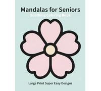 Soothing Mandalas for Seniors: Large Print Super Easy Designs