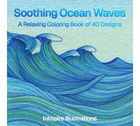 Soothing Ocean Waves: A Relaxing Coloring Book of 40 Designs: A Relaxing Coloring Book of Gentle Sea Waves and Flowing Patterns (Calm Coloring)