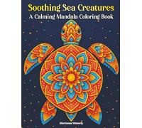 Soothing Sea Creatures: A Calming Mandala Coloring Book for Adults to Promote Mindfulness, Stress Relief and Relaxation