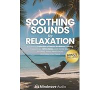 Soothing Sounds for Relaxation: A Calming Collection of Nature Ambience, Healing Frequencies, White Noise, and Gentle Music for Sleep, Stress Relief, ... (Sound Therapy & Deep Healing Frequencies)