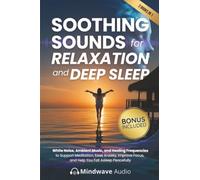 Soothing Sounds for Relaxation and Deep Sleep: White Noise, Ambient Music, and Healing Frequencies to Support Meditation, Ease Anxiety, Improve Focus, ... (Sound Therapy & Deep Healing Frequencies)