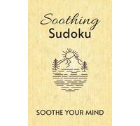 Soothing Sudoku Puzzle Book: Sudoku Puzzles for soothing the mind | Help soothe the mind, Relax, and Focus | 6x9 inches, 110 page | 50+ Puzzles | Solutions included