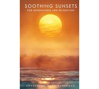 Soothing Sunsets for Mindfulness and Relaxation: Calming Sunset Pictures and Photography for Visual Meditation | Hardcover Coffee Table Book (Home Decor & Relaxing Picture Books Series)