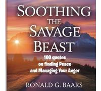 Soothing the Savage Beast: 100 Quotes on Finding Peace and Managing Your Anger