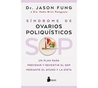 Sop: Síndrome De Ovarios Poliquísticos: Un plan para prevenir y revertir el SOP mediante el ayuno y la dieta (SIN COLECCION)