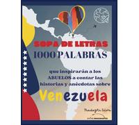 SOPA DE LETRAS - 1000 PALABRAS SOBRE VENEZUELA (Sopa de letras en español para Adultos con 176 páginas tamaño 8.5x11"): Sopa de letras con más de 1000 ... las historias y anécdotas sobre Venezuela